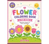 My First Flower Coloring Book for Kids Ages 3-6: Cute, Simple & Fun Flower Coloring Pages for Toddlers and Preschoolers: Easy Large-Print Flowers with ... Focus, and Early Learning for Boys & Girls