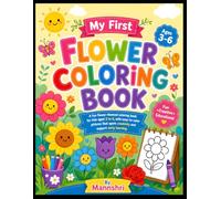 My first Flower Coloring Book for Kids Ages 3-6: Fun and Easy Cute Flower Coloring Pages for Toddlers and Preschool Kids | Simple Garden, Floral & Nature Coloring Activity Book for Boys & Girls