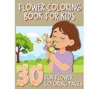 My First Flower Coloring Book for Kids Ages 3-8:: 30 Cute Flower Coloring Pages | Learn Flower Names | Color Reference Included | Perfect for Preschool, Kindergarten