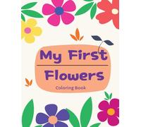 My First Flower Coloring book: Fun and Easy Flower Coloring Pages for Toddlers and Preschool Kids Ages 2-5 (My First Coloring Books Series)