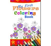 My First Flower coloring Book: Fun Floral Coloring Journey for Creative Kids
