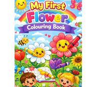 My First Flower Colouring Book for Kids Ages 3-6: Fun, Simple & Easy Flower Designs for Toddlers and Pre-schoolers Ages 3-6