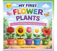 My First Flower Plants: Fun & Colorful Flower Plant Learning for Kids Ages 3-7