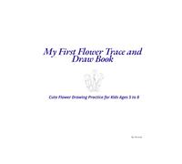 My First Flower Trace and Draw Book: Cute Flower Drawing Practice for Kids Ages 5 to 8