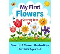 My First Flowers Coloring Book: 24 Beautiful Flower Illustrations for Kids Ages 3-8 (My First Activity Books)