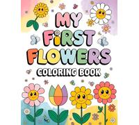 My First Flowers Coloring Book: Large, simple images of smiling flowers • 30 Very easy floral • Perfect for toddlers ages 2-4