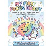 MY FIRST FOCUS BUDDY: ADHD Daily Planner for Kids, 120 Pages of Brain-Friendly Planning, Emotion Tracking, and Task Management for Neurodivergent Children