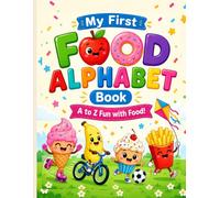 My First Food Alphabet Book: Learn the ABCs with Funny Food Friends | 26 Cute Food Characters for Preschoolers Ages 3-6