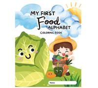 My First Food Alphabet Coloring Book: A Fun Educational Activity Book for Little Learners