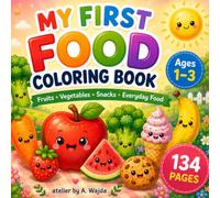 My First Food Coloring Book for Toddlers Ages 1-3: Learn Fruits, Vegetables, Snacks, Fast Food & Sweet Treats , Desserts & Drinks, Trough Fun Big & ... Bold Designs for Boys & Girls | 134 Pages