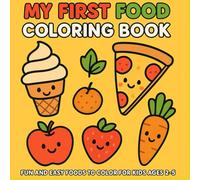 My First Food Coloring Book: Fun and Easy Foods to Color for Kids Ages 2-5