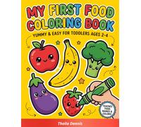 My First Food Coloring Book: Yummy & Easy For Toddlers Ages 2-4