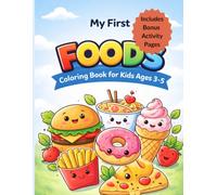 My First Foods Coloring Book for Kids Ages 3-5: Cute and Easy Foods. Big Bold Designs for Toddlers and Preschoolers. Fun and Enjoyable Coloring Book