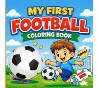 My First Football Coloring Book: Fun & Easy Soccer Coloring Pages for Kids | Cute Players, Goals, Matches & Football Action