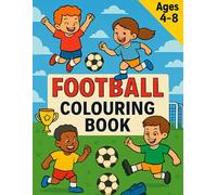 My First Football Colouring Book for Kids Ages 4 to 8: 30 Fun and Easy Football Pages for Boys and Girls Perfect for Creativity, Fine Motor Skills and Hours of Sporting Fun