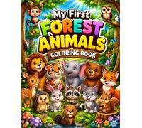 My First Forest Animals Coloring Book: Fun and Easy Woodland Animal Coloring Pages for Kids Ages 3-8: Cute Forest Creatures to Color While Learning Animal Names and Building Creativity