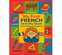 My First French Activity Book with School Supplies: A Fun Bilingual French-English Workbook with School Supplies Counting Games, “How Many?” Puzzles, ... French-English Learning for Kids Ages 3-8)