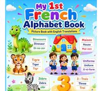 My First French Alphabet Book for Kids: A Fun ABC Picture Book with Easy Pronunciations and English Translations for Toddlers, Preschoolers, and Beginners (Alphabet 123 Français Pour Enfants)