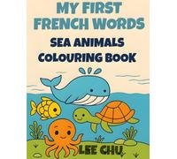 My First French Words: Sea Animals Colouring Book: Learn French Ocean Animals for Kids Ages 3-5 with Cute and Easy Designs for Early Learning