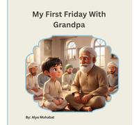 My First Friday With Grandpa: Introduces children to the beauty and importance of Friday (Jumu’ah) in Islam. ages 5-8