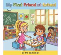 My First Friend at School: My First Friend at School A Heartwarming Story About Friendship, Kindness, and the First Day of School