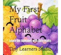 My First Fruit Alphabet: Learn the Alphabet with Cute Fruits