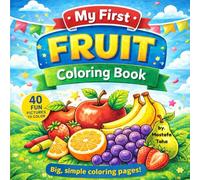 My First Fruit Coloring Book: A Fun And Simple Way To Through Coloring Learn Fruits • Color • Have Fun Ages 3-6