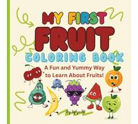 My First Fruit Coloring Book: A Fun and Yummy Way to Learn About Fruits!