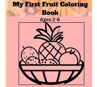 My First Fruit Coloring Book: Cute and Easy Fruit Coloring Pages for Preschoolers, Toddlers, and Kids Ages 2-6