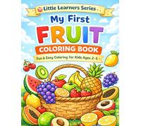 My First Fruit Coloring Book: Fun and Easy Fruits to Color for Toddlers and Kids Ages 2-5 | Cute and Simple Fruit Coloring Pages for Preschool Learning