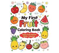 My First Fruit Coloring Book: Learn Fruit Names While Coloring for Preschoolers Ages 3-7: Fun and Easy Fruit Coloring Pages for Kids Ages 3-7 | Learn Fruit Names While Coloring