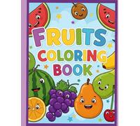 My First Fruit Coloring Book: Learn Fruits with Fun Coloring: Fun Fruits Coloring Book for Kids Ages 3-8