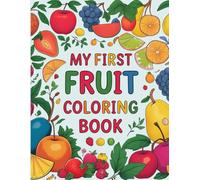 My First Fruit Coloring Book: Ready, Set, Color! A Fruit-astic Adventure Awaits!