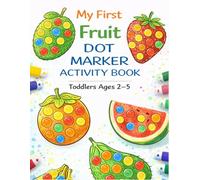 My First Fruit Dot Marker Activity Book: Fun & Easy Do-A-Dot Coloring Book for Toddlers Ages 2-5 | Big Dots, Cute Fruits & Early Learning Activities
