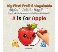 My First Fruit & Vegetable Alphabet Coloring Book: A Fun A to Z Coloring Adventure for Toddlers and Kids Ages 2-5 (My First ABC Coloring Book Series)