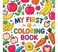 My First Fruits and Vegetables Coloring Book (Ages 2-3): Color, Learn, and Play with Healthy Fruits and Vegetables