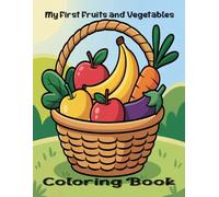 My First Fruits and Vegetables Coloring Book: Educational Coloring Pages For Kids, Ages 3-6