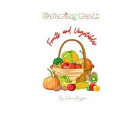 My First Fruits and Vegetables Coloring Book: Explore, Color, and Learn about Fruits and Veggies. Perfect for Kids Ages 3-5!