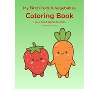 My First Fruits and Vegetables Coloring Book: Learn Food Words for Kids Ages 2-4