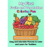 My First Fruits and Vegetables Coloring Fun: Easy and Adorable Pictures to Color and Learn for Toddlers and Preschool Kids Ages 2-4