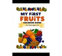 My First Fruits Coloring Book for Kids Ages 3-5: Easy and Fun Fruit Coloring Pages for Toddlers: Easy and Fun Fruit Coloring Pages for Toddlers and Preschool Kids