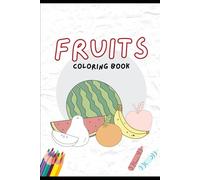 My First Fruits Coloring Book for Kids Ages 3-5: Fun & Easy Fruit Coloring Pages for Toddlers and Preschoolers | Early Learning, Creativity & Motor Skills Development