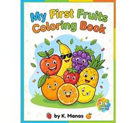 My First Fruits Coloring Book for Kids Ages 3-6: Fun and Easy Fruit Coloring Pages for Toddlers and Preschoolers Featuring Apples, Bananas, ... to Encourage Creativity and Early Learning