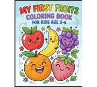 My First Fruits Coloring Book for Kids Ages 3-6: Fun & Easy Fruit Coloring Pages for Toddlers and Preschoolers | Learn Fruits, Improve Motor Skills, and Enjoy Screen-Free Creative Fun