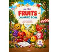 My First Fruits Coloring Book for Kids Ages 3-8: 50 Cute and Delicious Fruits, Tropical Treats, Berry Friends, Fruit Baskets, Smoothies and More for Preschool & Early Elementary Kids