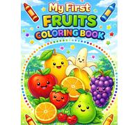 My First Fruits Coloring Book for Kids Ages 3 to 6: Fun and Easy Fruit Coloring Pages to Boost Creativity, Motor Skills, and Early Learning for Toddlers and Preschoolers