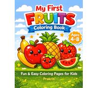 My First Fruits Coloring Book for Kids Ages 4-8: Cute & Easy Fruit Coloring Pages for Toddlers and Preschool | Fun Learning Activity Book with Smiling Fruits, Big Shapes & Simple Designs