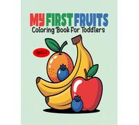 My First Fruits Coloring Book For Toddlers Ages 2-5: A Fun, Big and Easy Coloring Pages With Yummy Fruits