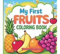 My First Fruits Coloring Book: Fun & Easy Fruit Coloring with Names for Kids: 44 Adorable Fruit Coloring Pages with Names - Apples, Bananas, ... | Learn and Color Fruits for Kids (Ages 3-8)