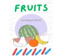 My First Fruits Coloring Book: Simple Fruit Pictures from Alphabet A-Z to Color, Learn, and Enjoy for Kids Ages 2-5 (My First Coloring Books Series)